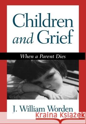 Children and Grief: When a Parent Dies Worden, J. William 9781572301481 Guilford Publications