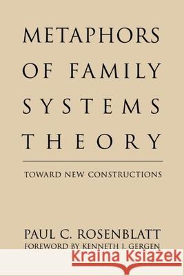 Metaphors of Family Systems Theory: Toward New Constructions Rosenblatt, Paul C. 9781572301726 Guilford Publications