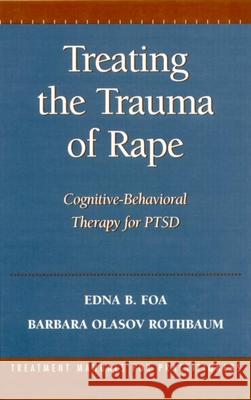 Treating the Trauma of Rape: Cognitive-Behavioral Therapy for Ptsd Foa, Edna B. 9781572301788 Guilford Publications