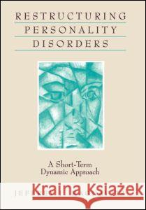 Restructuring Personality Disorders: A Short-Term Dynamic Approach Magnavita, Jeffrey J. 9781572301856