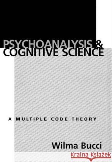 Psychoanalysis and Cognitive Science: Multiple Code Theory, a Bucci, Wilma 9781572302136