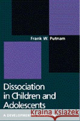 Dissociation In Children And Adolescents : A Developmental Perspective Frank W. Putnam 9781572302198 