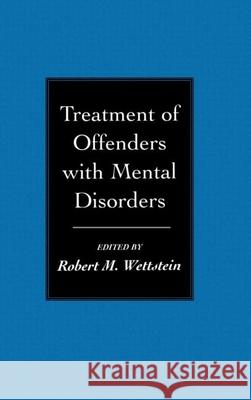 Treatment of Offenders with Mental Disorders Wettstein, Robert M. 9781572302716 Guilford Publications
