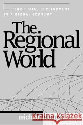 The Regional World: Territorial Development in a Global Economy Storper, Michael 9781572303157 Guilford Publications