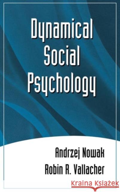 Dynamical Social Psychology Andrzej Nowak Robin R. Vallacher Robin R. Vallacher 9781572303539 Guilford Publications