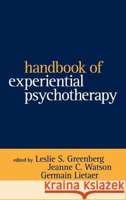 Handbook of Experiential Psychotherapy Leslie S. Greenberg Germain Lietaer Jeanne C. Watson 9781572303744 Guilford Publications