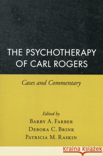 The Psychotherapy of Carl Rogers: Cases and Commentary Farber, Barry A. 9781572303775