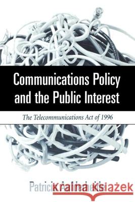Communications Policy and the Public Interest: The Telecommunications Act of 1996 Patricia Aufderheide 9781572304253 Guilford Publications