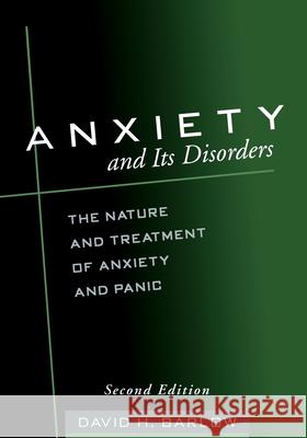 Anxiety and Its Disorders: The Nature and Treatment of Anxiety and Panic Barlow, David H. 9781572304307 Guilford Publications