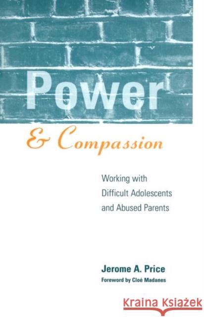 Power and Compassion: Working with Difficult Adolescents and Abused Parents Price, Jerome A. 9781572304703 Guilford Publications