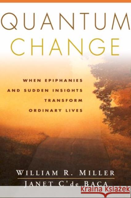 Quantum Change: When Epiphanies and Sudden Insights Transform Ordinary Lives Miller, William R. 9781572305052 Guilford Publications