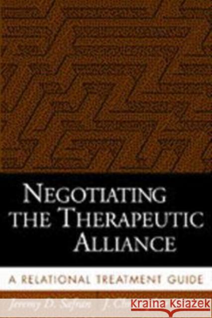 Negotiating the Therapeutic Alliance: A Relational Treatment Guide Safran, Jeremy D. 9781572305120