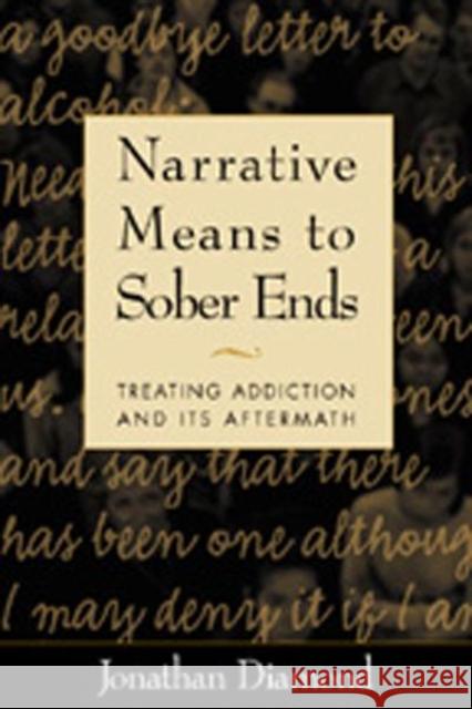 Narrative Means to Sober Ends: Treating Addiction and Its Aftermath [With Index] Diamond, Jonathan 9781572305663 Guilford Publications