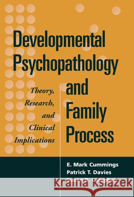 Developmental Psychopathology and Family Process: Theory, Research, and Clinical Implications [With Index] Cummings, E. Mark 9781572305977