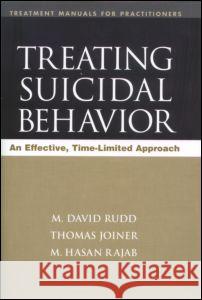 Treating Suicidal Behavior: An Effective, Time-Limited Approach Rudd, M. David 9781572306141 Guilford Publications