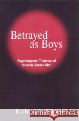Betrayed as Boys: Psychodynamic Treatment of Sexually Abused Men Gartner, Richard B. 9781572306448