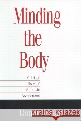 Minding the Body: Clinical Uses of Somatic Awareness Bakal, Donald 9781572306615 Guilford Publications
