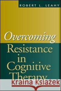 Overcoming Resistance in Cognitive Therapy Robert L. Leahy 9781572306844 Guilford Publications