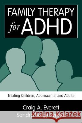 Family Therapy for ADHD: Treating Children, Adolescents, and Adults Everett, Craig A. 9781572307087 Guilford Publications