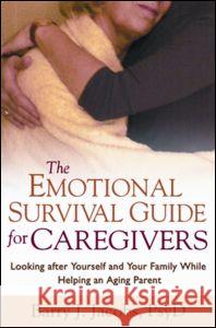 The Emotional Survival Guide for Caregivers: Looking After Yourself and Your Family While Helping an Aging Parent Jacobs, Barry J. 9781572307292 Guilford Publications