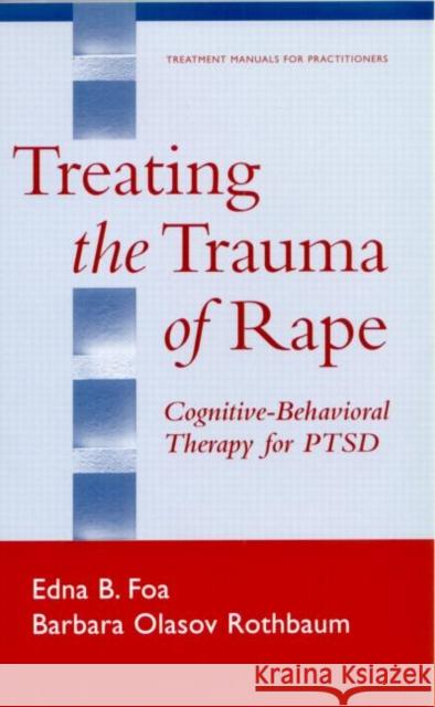 Treating the Trauma of Rape: Cognitive-Behavioral Therapy for Ptsd Foa, Edna B. 9781572307360 Guilford Publications