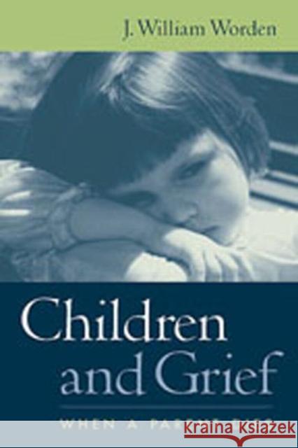 Children and Grief: When a Parent Dies Worden, J. William 9781572307469 0