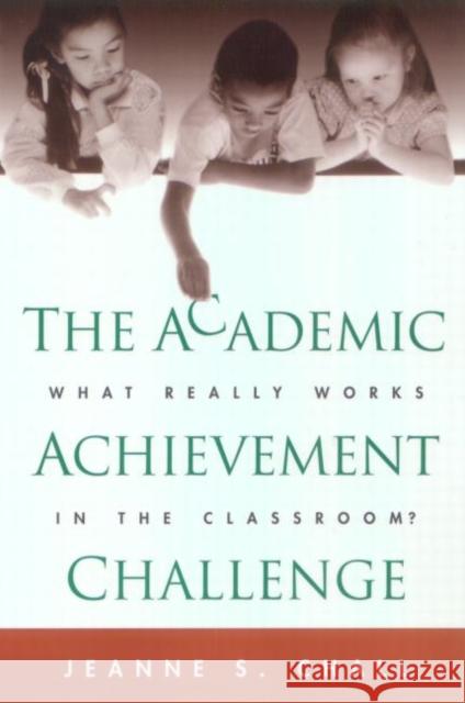 The Academic Achievement Challenge: What Really Works in the Classroom? Chall, Jeanne S. 9781572307681 Guilford Publications