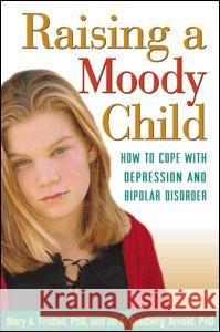 Raising a Moody Child: How to Cope with Depression and Bipolar Disorder Fristad, Mary A. 9781572308718