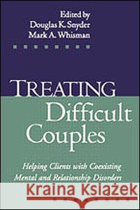 Treating Difficult Couples: Helping Clients with Coexisting Mental and Relationship Disorders Snyder, Douglas K. 9781572308824 Guilford Publications