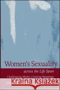 Women's Sexuality Across the Life Span: Challenging Myths, Creating Meanings Daniluk, Judith C. 9781572309111 Guilford Publications