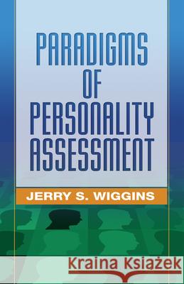 Paradigms of Personality Assessment Jerry S. Wiggins 9781572309135 Guilford Publications