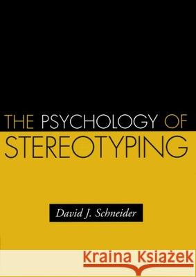 The Psychology of Stereotyping David J. Schneider 9781572309296 Guilford Publications