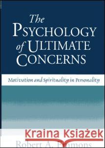 The Psychology of Ultimate Concerns: Motivation and Spirituality in Personality Emmons, Robert A. 9781572309357 Guilford Publications