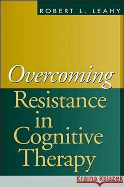 Overcoming Resistance in Cognitive Therapy  Leahy 9781572309364 0