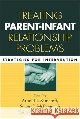 Treating Parent-Infant Relationship Problems: Strategies for Intervention Sameroff, Arnold J. 9781572309579 Guilford Publications