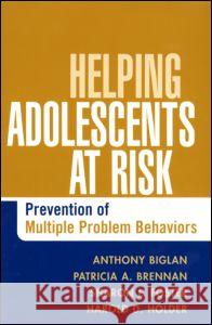 Helping Adolescents at Risk: Prevention of Multiple Problem Behaviors Biglan, Anthony 9781572309739 Guilford Publications