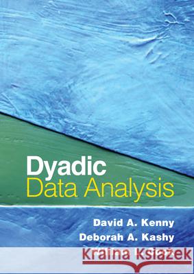 Dyadic Data Analysis David A. Kenny Deborah A. Kashy William L. Cook 9781572309869