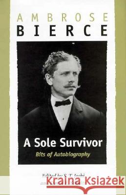 A Sole Survivor: Bits of Autobiography Ambrose Bierce David E. Schultz S. T. Joshi 9781572330184 University of Tennessee Press