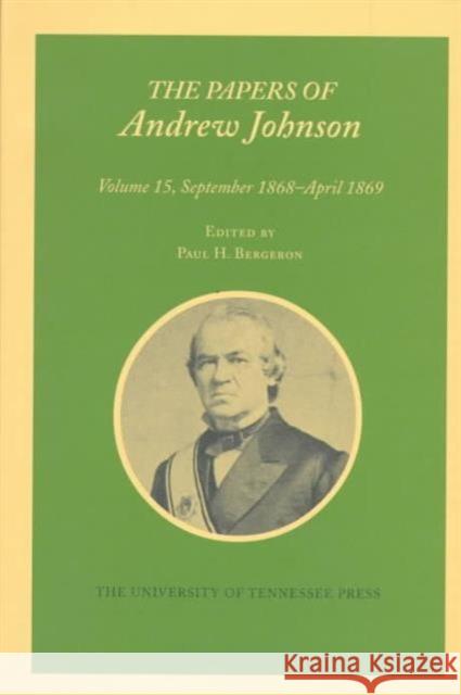 Papers a Johnson Vol 15: September 1868-April 1869 Volume 15 Johnson, Andrew 9781572330283 University of Tennessee Press