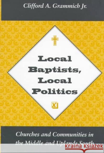 Local Baptists Local Politics: Churches Communities Grammich 9781572330450 University of Tennessee Press