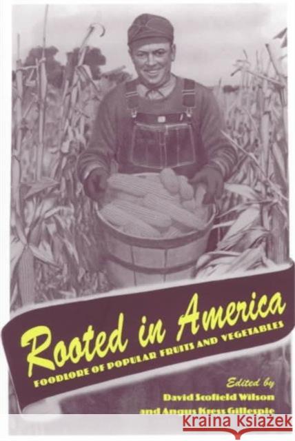 Rooted in America: Foodlore Popular Fruits Vegetables Wilson, David Scofield 9781572330535 University of Tennessee Press