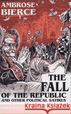 The Fall of the Republic and Other Political Satires Ambrose Bierce David E. Schultz S. T. Joshi 9781572330955 University of Tennessee Press