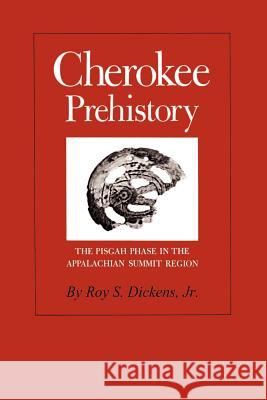 Cherokee Prehistory: The Pisgah Phase in the Appalachian Summit Region Roy S. Dickens 9781572331594 University of Tennessee Press