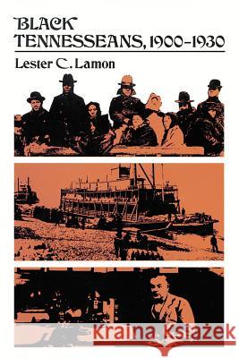 Black Tennesseans, 1900-1930 Lester C. Lamon 9781572331624 University of Tennessee Press