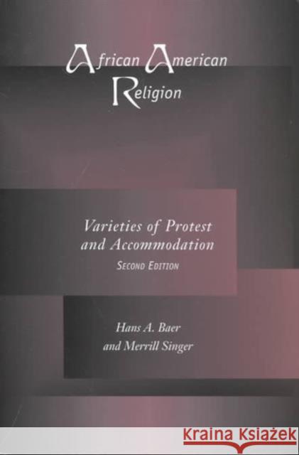 African American Religion: Varieties of Protest & Accommodation Baer, Hans A. 9781572331860 University of Tennessee Press