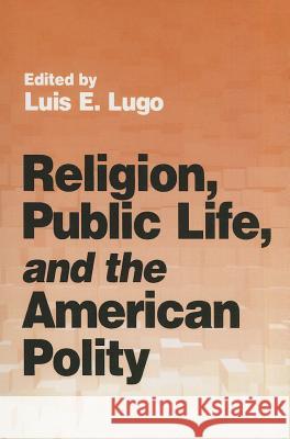 Religion, Public Life, and the American Polity Luis E. Lugo 9781572332614 Tennessee