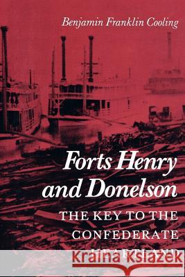Forts Henry and Donelson: Key to the Confederate Heartland Cooling, Benjamin Franklin 9781572332652 University of Tennessee Press