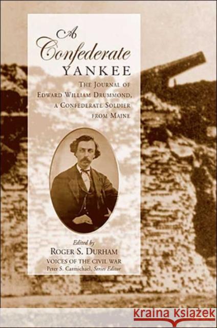 A Confederate Yankee: Journal of Edward William Drummond Durham, Roger S. 9781572332768