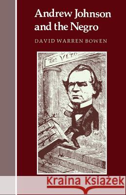 Andrew Johnson and the Negro David W. Bowen 9781572333376