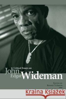 Critical Essays on John Edgar Wideman Bonnie Tusmith Keith E. Byerman 9781572334694